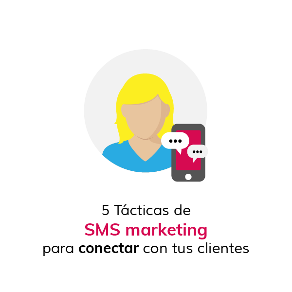 5 Tácticas de SMS marketing para conectar con tus clientes