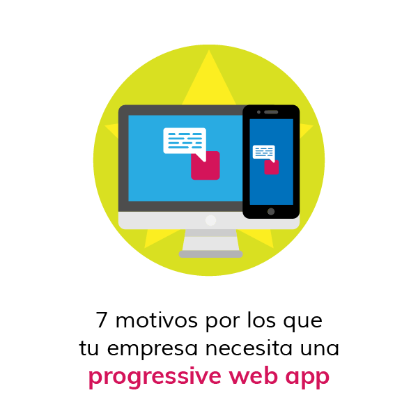 7 motivos por los que necesitas una Progressive web app