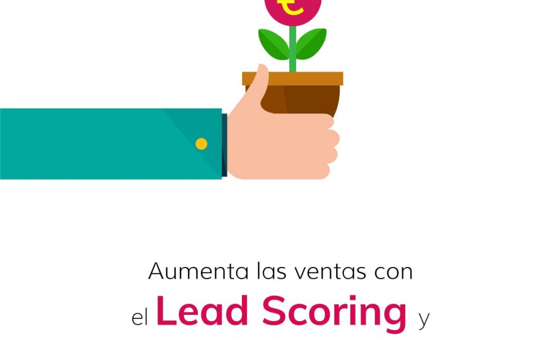Aumenta las ventas con el Lead Scoring y el Lead Nurturing